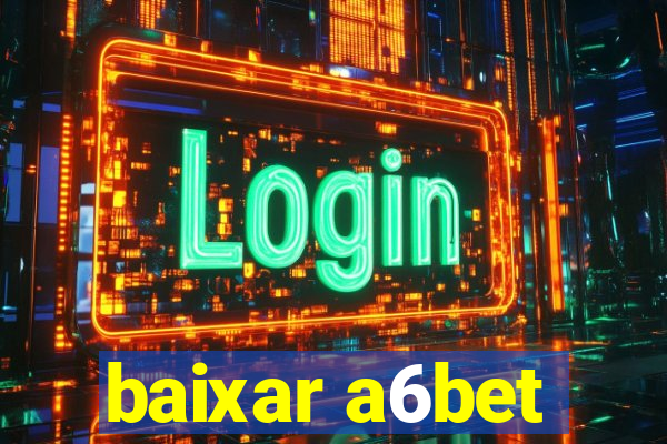 baixar a6bet